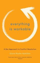 Everything Is Workable: A Zen Approach to Conflict Resolution цена и информация | Духовная литература | 220.lv