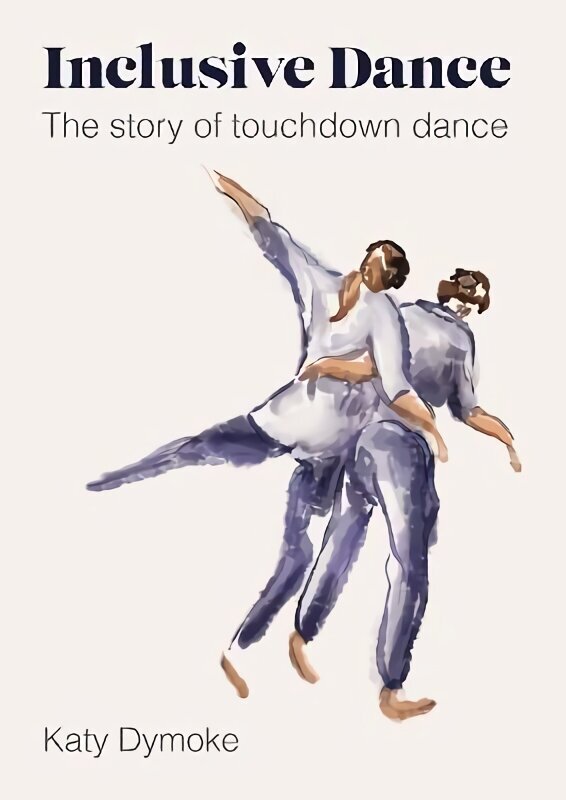 Inclusive Dance: The Story of Touchdown Dance New edition цена и информация | Pašpalīdzības grāmatas | 220.lv