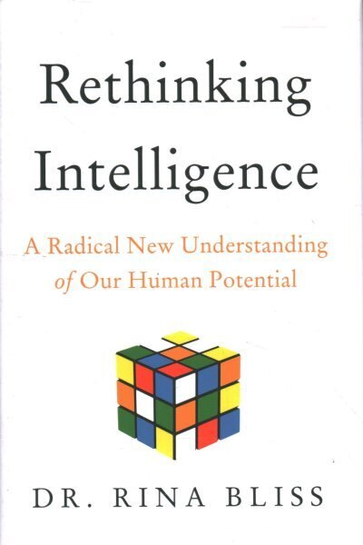 Rethinking Intelligence: A Radical New Understanding of Our Human Potential цена и информация | Pašpalīdzības grāmatas | 220.lv
