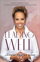 Leading Well - A Black Woman`s Guide to Wholistic, Barrier-Breaking Leadership: A Black Woman's Guide to Wholistic, Barrier-Breaking Leadership cena un informācija | Garīgā literatūra | 220.lv