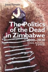 Politics of the Dead in Zimbabwe 2000-2020: Bones, Rumours & Spirits cena un informācija | Sociālo zinātņu grāmatas | 220.lv