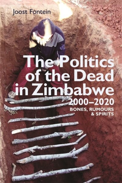 Politics of the Dead in Zimbabwe 2000-2020: Bones, Rumours & Spirits cena un informācija | Sociālo zinātņu grāmatas | 220.lv
