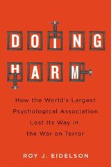Doing Harm: How the World's Largest Psychological Association Lost Its Way in the War on Terror cena un informācija | Sociālo zinātņu grāmatas | 220.lv