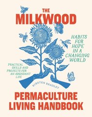 The Milkwood Permaculture Living Handbook: Habits for Hope in a Changing World cena un informācija | Pašpalīdzības grāmatas | 220.lv