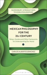 Mexican Philosophy for the 21st Century: Relajo, Zozobra, and Other Frameworks for Understanding Our World цена и информация | Исторические книги | 220.lv