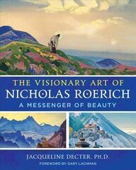 Visionary Art of Nicholas Roerich: A Messenger of Beauty 3rd Edition, New Edition of Messenger of Beauty цена и информация | Самоучители | 220.lv