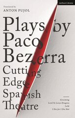 Plays by Paco Bezerra: Cutting-Edge Spanish Theatre: Grooming; Lord Ye Loves Dragons; Lulu; I Die for I Die Not cena un informācija | Stāsti, noveles | 220.lv