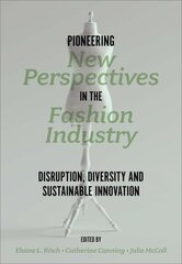 Pioneering New Perspectives in the Fashion Industry: Disruption, Diversity and Sustainable Innovation цена и информация | Книги по экономике | 220.lv