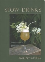 Slow Drinks: A Field Guide to Foraging and Fermenting Seasonal Sodas, Botanical Cocktails, Homemade Wines, and More cena un informācija | Pavārgrāmatas | 220.lv