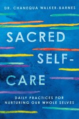 Sacred Self-Care: Daily Practices for Nurturing Our Whole Selves cena un informācija | Garīgā literatūra | 220.lv