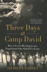 Three Days at Camp David: How a Secret Meeting in 1971 Transformed the Global Economy cena un informācija | Vēstures grāmatas | 220.lv
