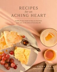 Recipes for an Aching Heart: Healthy & Easy Meals to Help You Heal from Grief, Loss, or the Stress of Everyday Life цена и информация | Книги рецептов | 220.lv