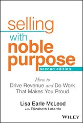 Selling With Noble Purpose: How to Drive Revenue and Do Work That Makes You Proud 2nd edition cena un informācija | Ekonomikas grāmatas | 220.lv