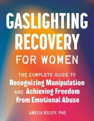 Gaslighting Recovery for Women: The Complete Guide to Recognizing Manipulation and Achieving Freedom from Emotional Abuse цена и информация | Самоучители | 220.lv