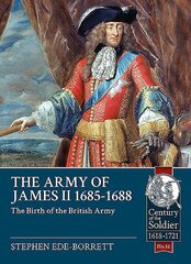 Army of James II, 1685-1688: The Birth of the British Army цена и информация | Биографии, автобиогафии, мемуары | 220.lv