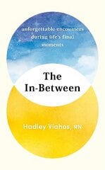 In-Between: Unforgettable Encounters During Life's Final Moments - THE NEW YORK TIMES BESTSELLER cena un informācija | Biogrāfijas, autobiogrāfijas, memuāri | 220.lv