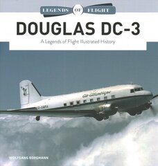 Douglas DC-3: A Legends of Flight Illustrated History цена и информация | Путеводители, путешествия | 220.lv