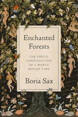 Enchanted Forests: The Poetic Construction of a World Before Time cena un informācija | Grāmatas par veselīgu dzīvesveidu un uzturu | 220.lv