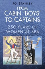 From Cabin 'Boys' to Captains: 250 Years of Women at Sea цена и информация | Исторические книги | 220.lv