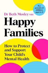 Happy Families: How to Protect and Support Your Child's Mental Health cena un informācija | Pašpalīdzības grāmatas | 220.lv