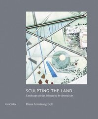 Sculpting the Land: Landscape Design Influenced by Abstract Art цена и информация | Книги об архитектуре | 220.lv