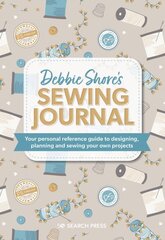 Debbie Shore's Sewing Journal: Your Personal Reference Guide to Designing, Planning and Sewing Your Own Projects cena un informācija | Grāmatas par veselīgu dzīvesveidu un uzturu | 220.lv