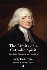 The Limits of a Catholic Spirit: John Wesley, Methodism, and Catholicism цена и информация | Духовная литература | 220.lv