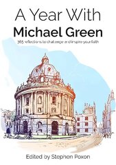 Year With Michael Green: 365 reflections to challenge and inspire your faith cena un informācija | Garīgā literatūra | 220.lv