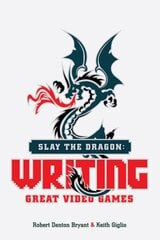 Slay the Dragon: Writing Great Stories for Video Games цена и информация | Учебный материал по иностранным языкам | 220.lv