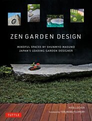 Zen Garden Design: Mindful Spaces by Shunmyo Masuno - Japan's Leading Garden Designer cena un informācija | Grāmatas par dārzkopību | 220.lv