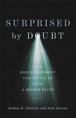 Surprised by Doubt - How Disillusionment Can Invite Us into a Deeper Faith: How Disillusionment Can Invite Us Into a Deeper Faith цена и информация | Духовная литература | 220.lv