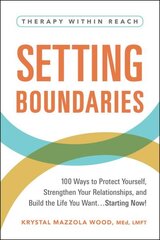 Setting Boundaries: 100 Ways to Protect Yourself, Strengthen Your Relationships, and Build the Life You Want...Starting Now! цена и информация | Самоучители | 220.lv