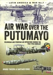 Air War Over the Putumayo: Colombian and Peruvian Air Operations During the 1932-1933 Conflict cena un informācija | Vēstures grāmatas | 220.lv
