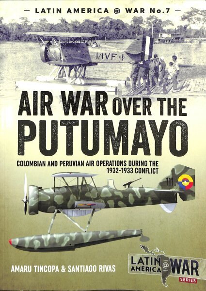Air War Over the Putumayo: Colombian and Peruvian Air Operations During the 1932-1933 Conflict цена и информация | Vēstures grāmatas | 220.lv