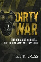 Dirty War: Rhodesia and Chemical Biological Warfare 1975-1980 цена и информация | Исторические книги | 220.lv