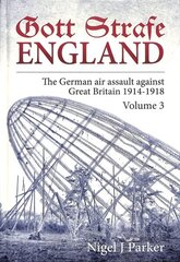 Gott Strafe England Volume 3: The German Air Assault Against Great Britain 1914-1918, Volume 3 цена и информация | Исторические книги | 220.lv