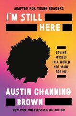 I'm Still Here (Adapted for Young Readers): Loving Myself in a World Not Made for Me цена и информация | Книги для подростков и молодежи | 220.lv