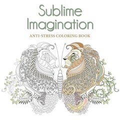 Sublime Imagination: Anti-Stress Colouring Book: An Anti-Stress Colouring Book цена и информация | Книги о питании и здоровом образе жизни | 220.lv