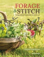 Forage & Stitch: Using Natural Materials in Textile Art цена и информация | Книги о питании и здоровом образе жизни | 220.lv