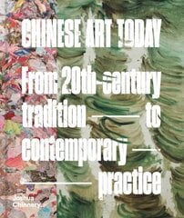 Chinese Art Today: From 20th-Century Tradition to Contemporary Practice цена и информация | Книги об искусстве | 220.lv