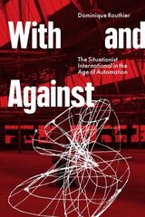 With and Against: the Situationist International in the Age of Automation цена и информация | Книги об искусстве | 220.lv