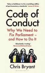 Code of Conduct: Why We Need to Fix Parliament - and How to Do It цена и информация | Книги по социальным наукам | 220.lv