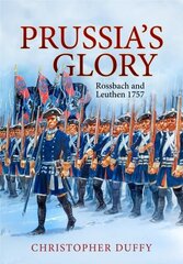 Prussia'S Glory: Rossbach and Leuthen 1757 цена и информация | Исторические книги | 220.lv