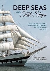 Deep Seas and Tall Ships: A 21st Century Seaman's Account of a Lifetime of Deep Ocean Voyages цена и информация | Биографии, автобиогафии, мемуары | 220.lv