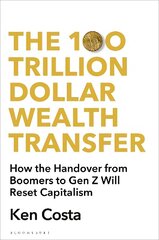 100 Trillion Dollar Wealth Transfer: How the Handover from Boomers to Gen Z Will Revolutionize Capitalism cena un informācija | Ekonomikas grāmatas | 220.lv