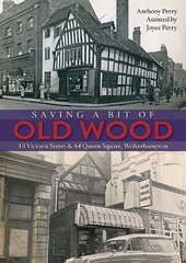 Saving a Bit of Old Wood: 19 Victoria Street & 44 Queen Square, Wolverhampton cena un informācija | Grāmatas par veselīgu dzīvesveidu un uzturu | 220.lv