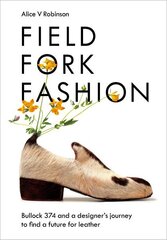 Field, Fork, Fashion: Bullock 374 and a Designer's Journey to Find a Future for Leather cena un informācija | Sociālo zinātņu grāmatas | 220.lv