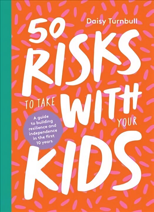 50 Risks to Take With Your Kids: A Guide to Building Resilience and Independence in the First 10 Years цена и информация | Pašpalīdzības grāmatas | 220.lv
