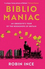 Bibliomaniac: An Obsessive's Tour of the Bookshops of Britain Main cena un informācija | Biogrāfijas, autobiogrāfijas, memuāri | 220.lv