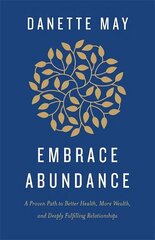 Embrace Abundance: A Proven Path to Better Health, More Wealth and Deeply Fulfilling Relationships cena un informācija | Pašpalīdzības grāmatas | 220.lv